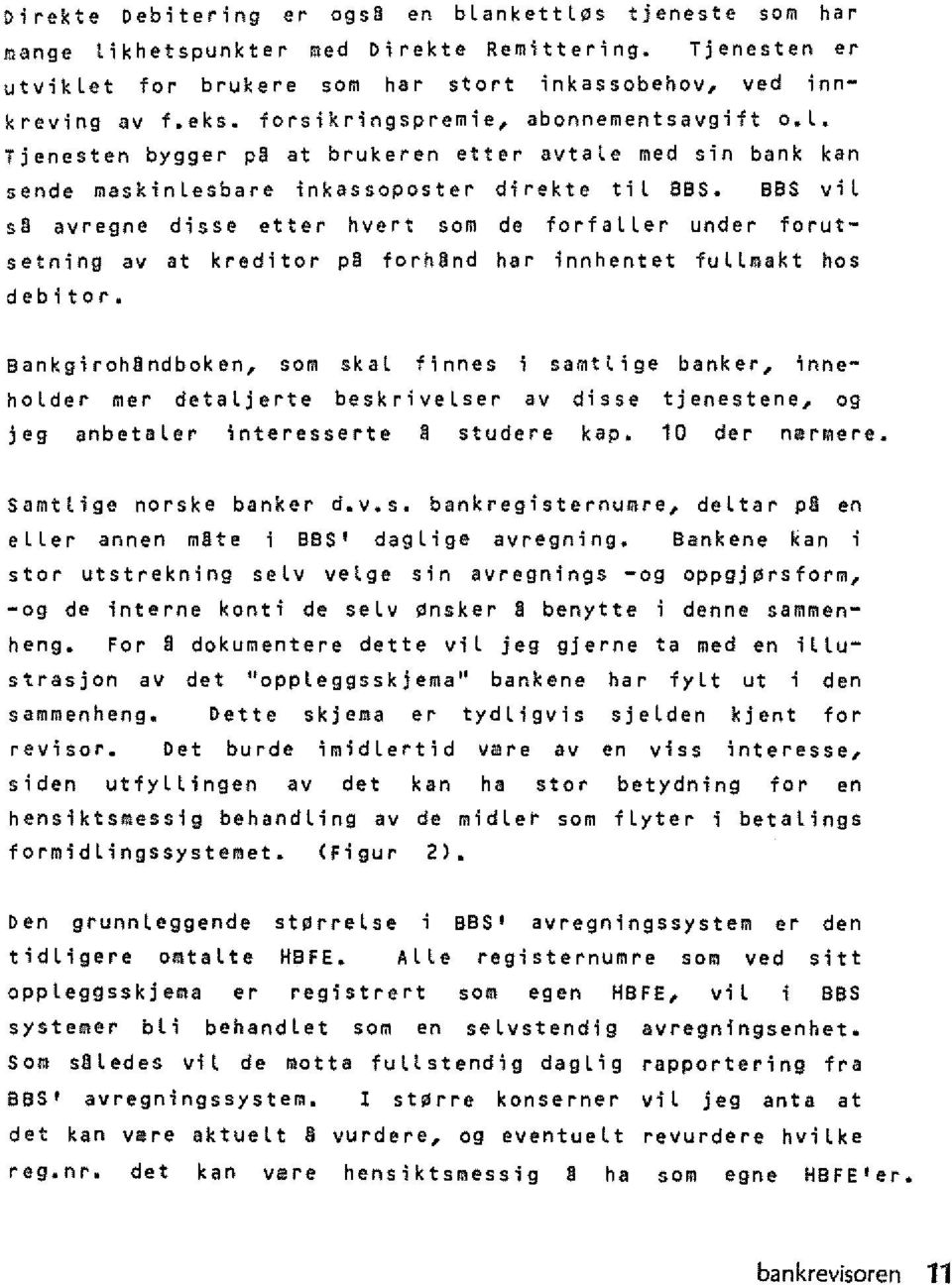 B8S vil s3 avregne disse etter hvert som de forfaller under forutsetning av at kreditor p3 forh3nd har innhentet fullmakt hos debitor.