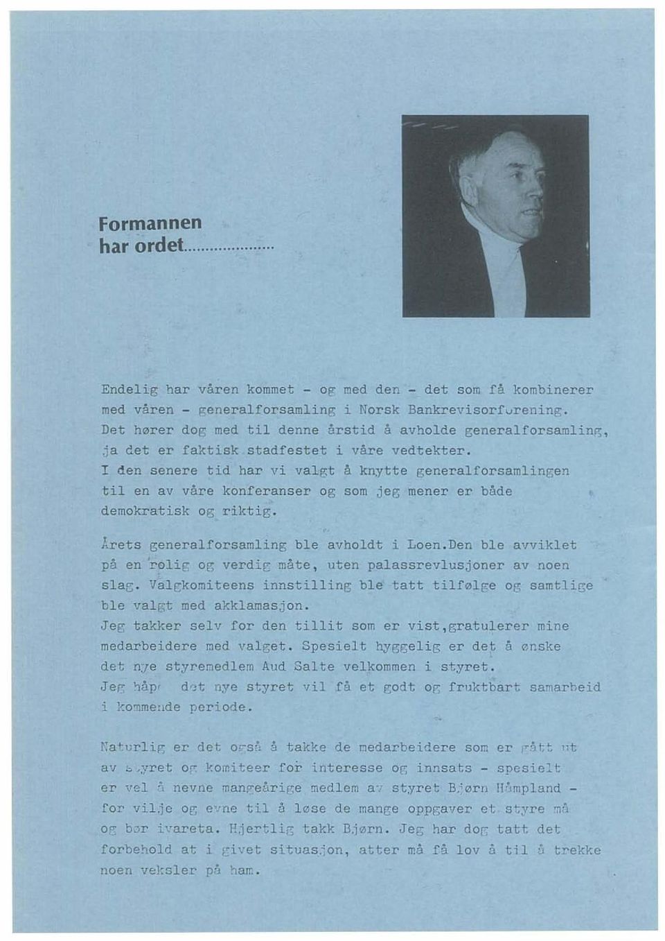 I den senere tid har vi valgt a knytte generalforsamlingen til en BV yare konferanser og som jeb mener er bade demokratisk og riktib. '~rets generalforsamling ble avholdt i Loen.