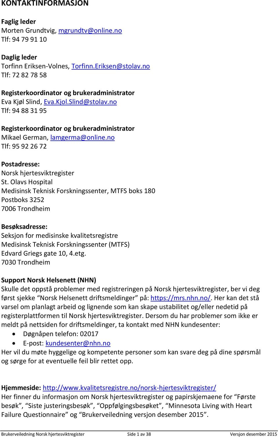 no Tlf: 95 92 26 72 Postadresse: Norsk hjertesviktregister St.