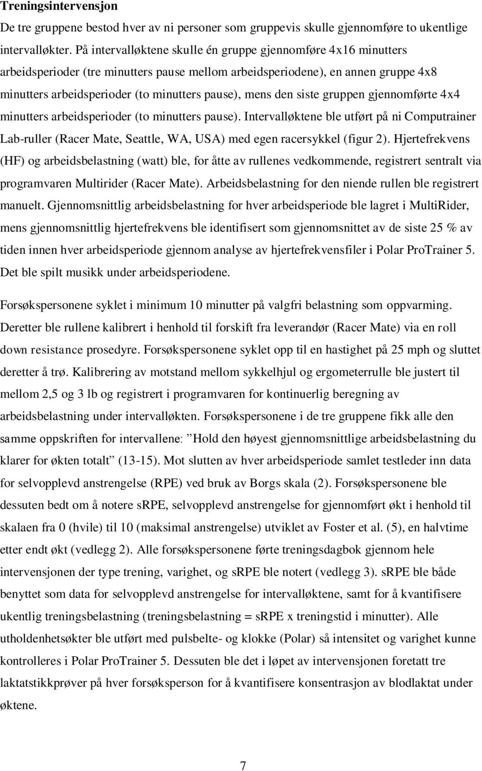 den siste gruppen gjennomførte 4x4 minutters arbeidsperioder (to minutters pause).