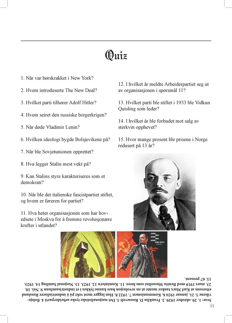 Hvilket parti ble stiftet i 1933 ble Vidkun Quisling som leder? 14. I hvilket år ble forbudet mot salg av sterkvin opphevet? 15. Hvor mange prosent ble prisene i Norge redusert på 13 år? 8.