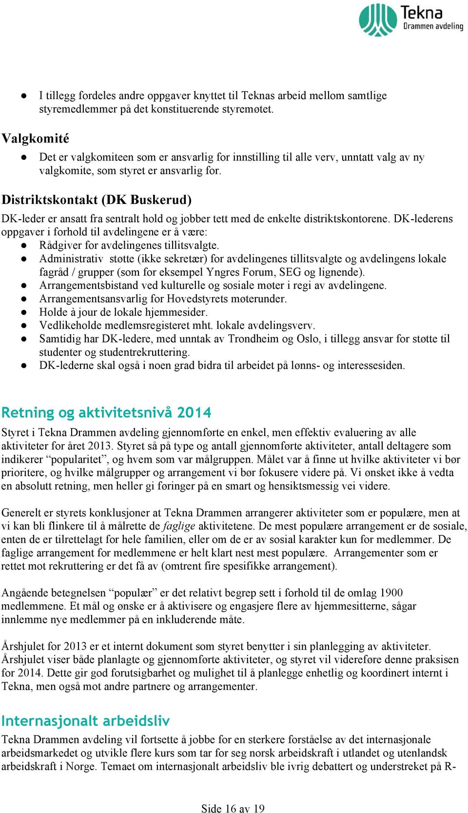 Distriktskontakt (DK Buskerud) DK-leder er ansatt fra sentralt hold og jobber tett med de enkelte distriktskontorene.