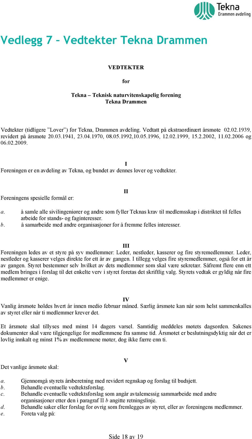 I Foreningen er en avdeling av Tekna, og bundet av dennes lover og vedtekter. Foreningens spesielle formål er: II a.