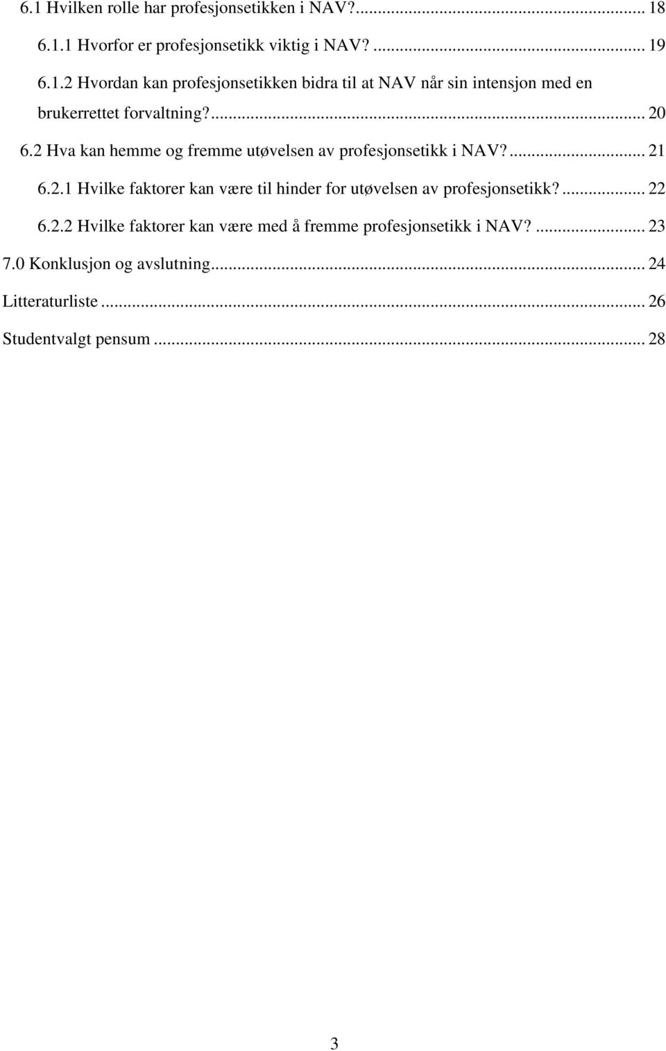 ... 22 6.2.2 Hvilke faktorer kan være med å fremme profesjonsetikk i NAV?... 23 7.0 Konklusjon og avslutning... 24 Litteraturliste.