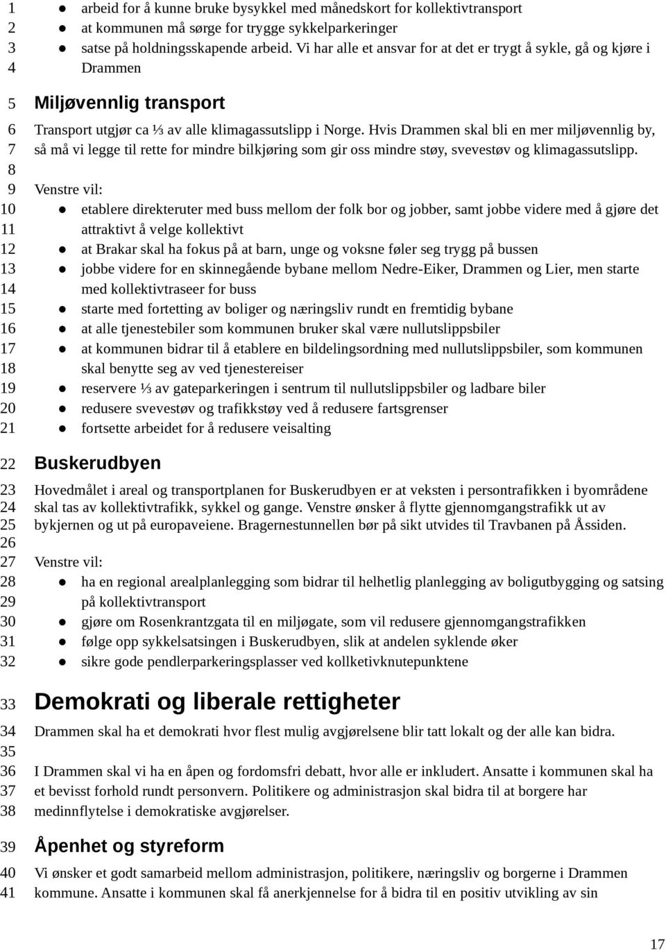 Hvis Drammen skal bli en mer miljøvennlig by, så må vi legge til rette for mindre bilkjøring som gir oss mindre støy, svevestøv og klimagassutslipp.