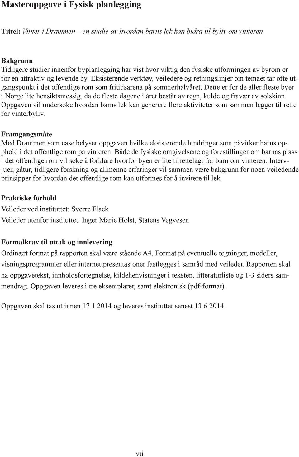 Eksisterende verktøy, veiledere og retningslinjer om temaet tar ofte utgangspunkt i det offentlige rom som fritidsarena på sommerhalvåret.