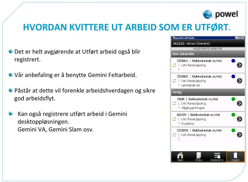 Vår anbefaling er å benytte Gemini Feltarbeid.