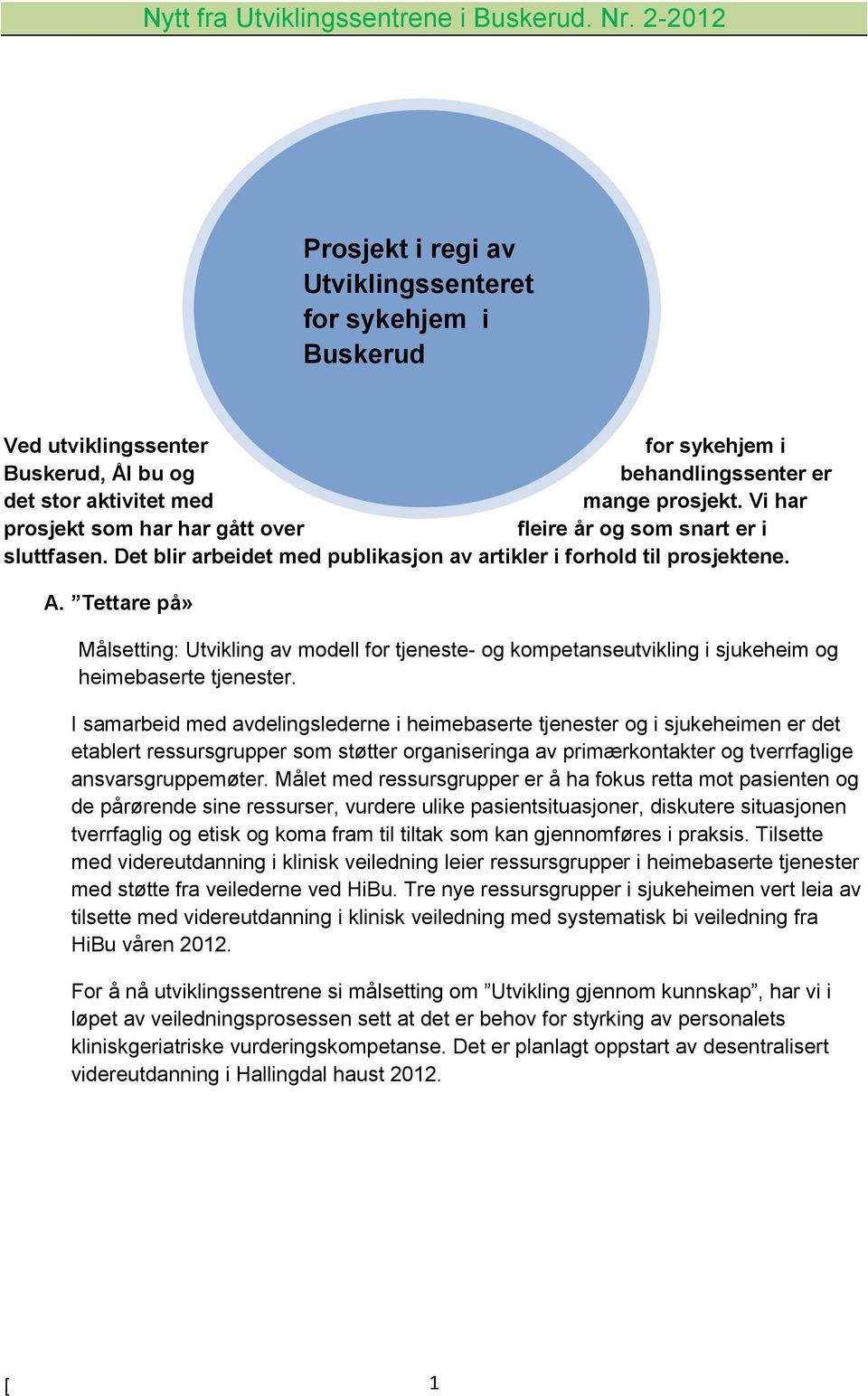 Tettare på» Målsetting: Utvikling av modell for tjeneste- og kompetanseutvikling i sjukeheim og heimebaserte tjenester.