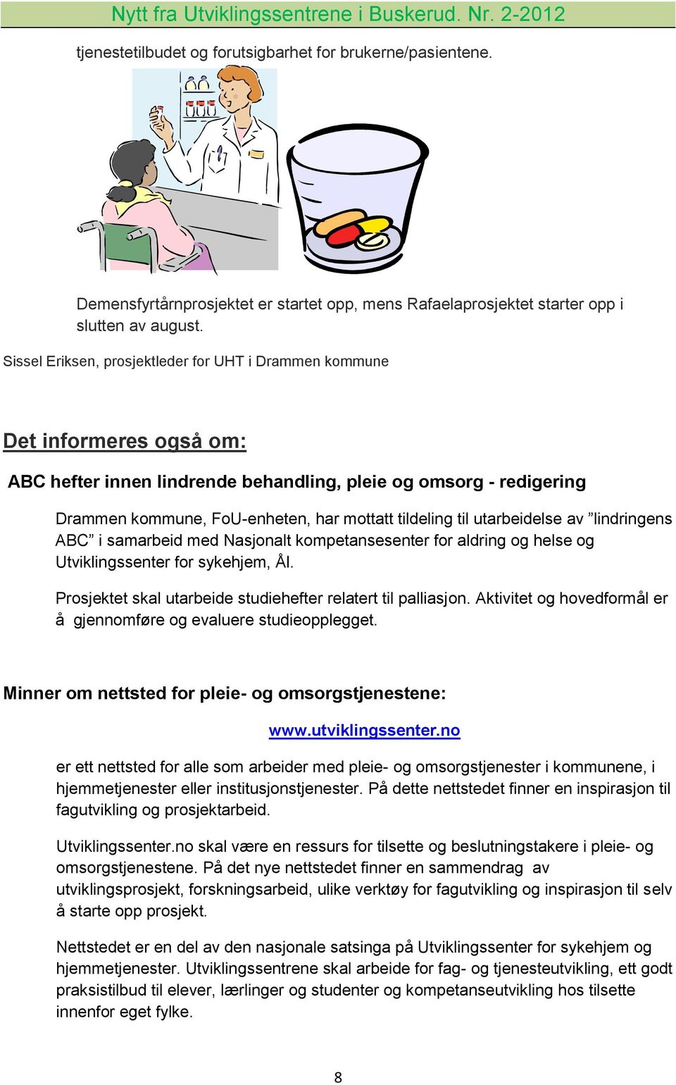 til utarbeidelse av lindringens ABC i samarbeid med Nasjonalt kompetansesenter for aldring og helse og Utviklingssenter for sykehjem, Ål.