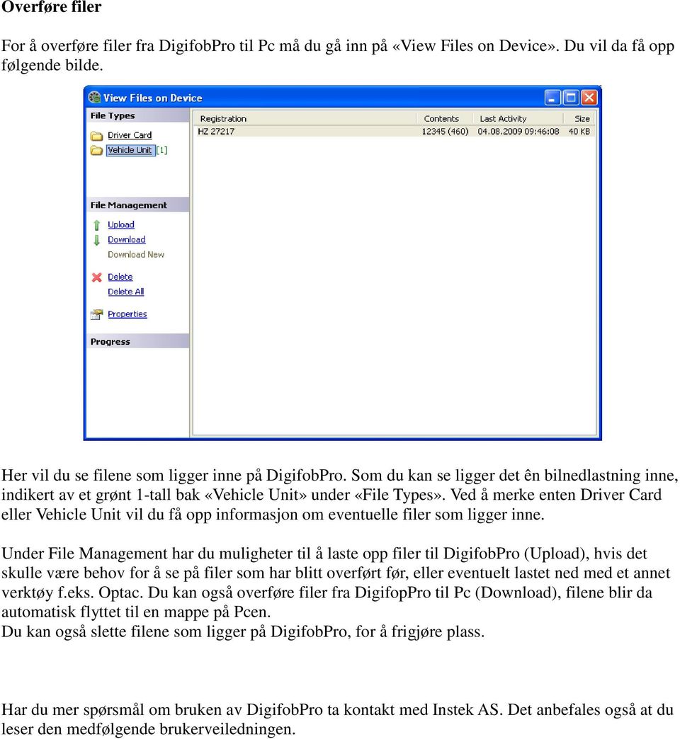 Ved å merke enten Driver Card eller Vehicle Unit vil du få opp informasjon om eventuelle filer som ligger inne.