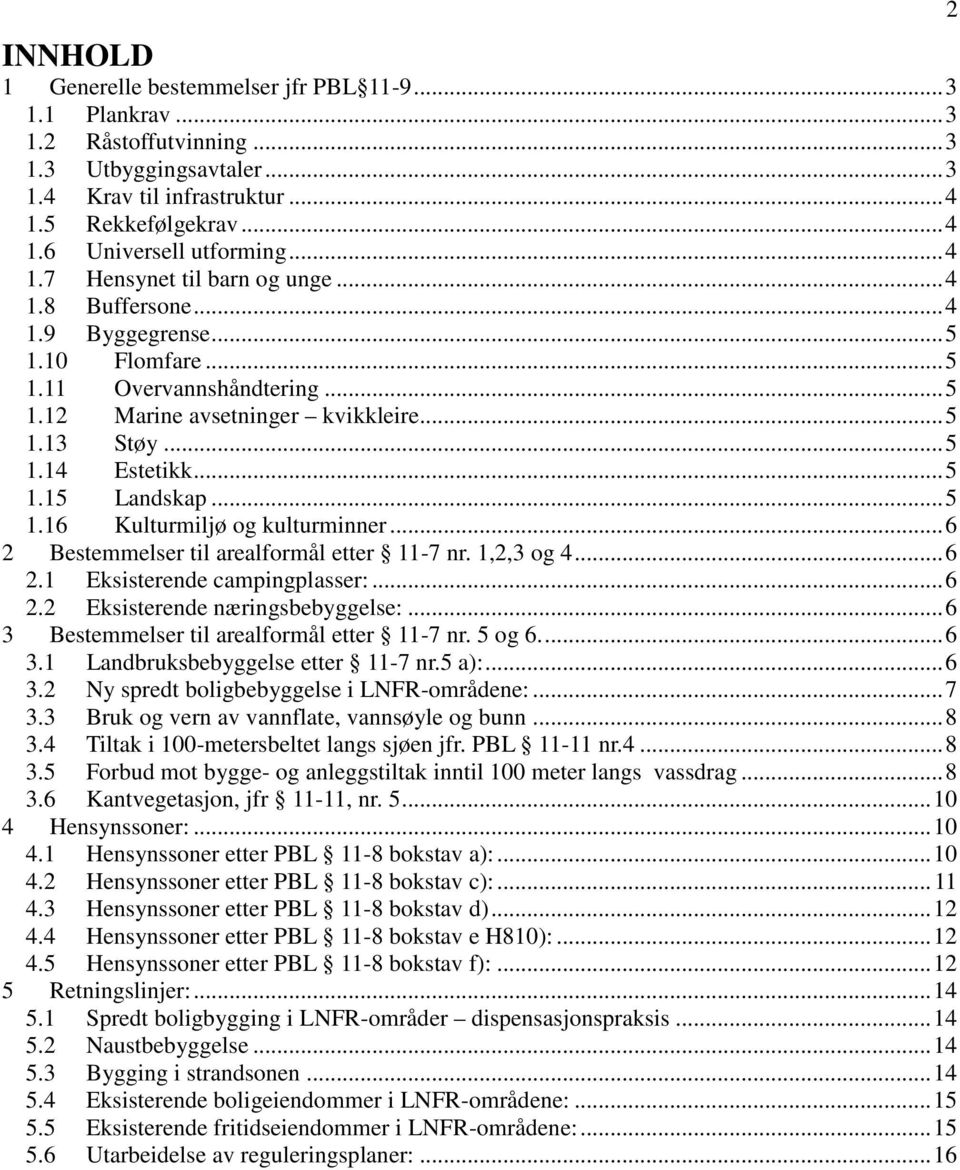 .. 5 1.15 Landskap... 5 1.16 Kulturmiljø og kulturminner... 6 2 Bestemmelser til arealformål etter 11-7 nr. 1,2,3 og 4... 6 2.1 Eksisterende campingplasser:... 6 2.2 Eksisterende næringsbebyggelse:.