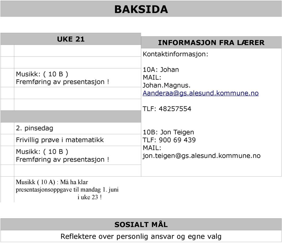 no TLF: 48257554 2. pinsedag Frivillig prøve i matematikk Musikk: ( 10 B ) Fremføring av presentasjon!