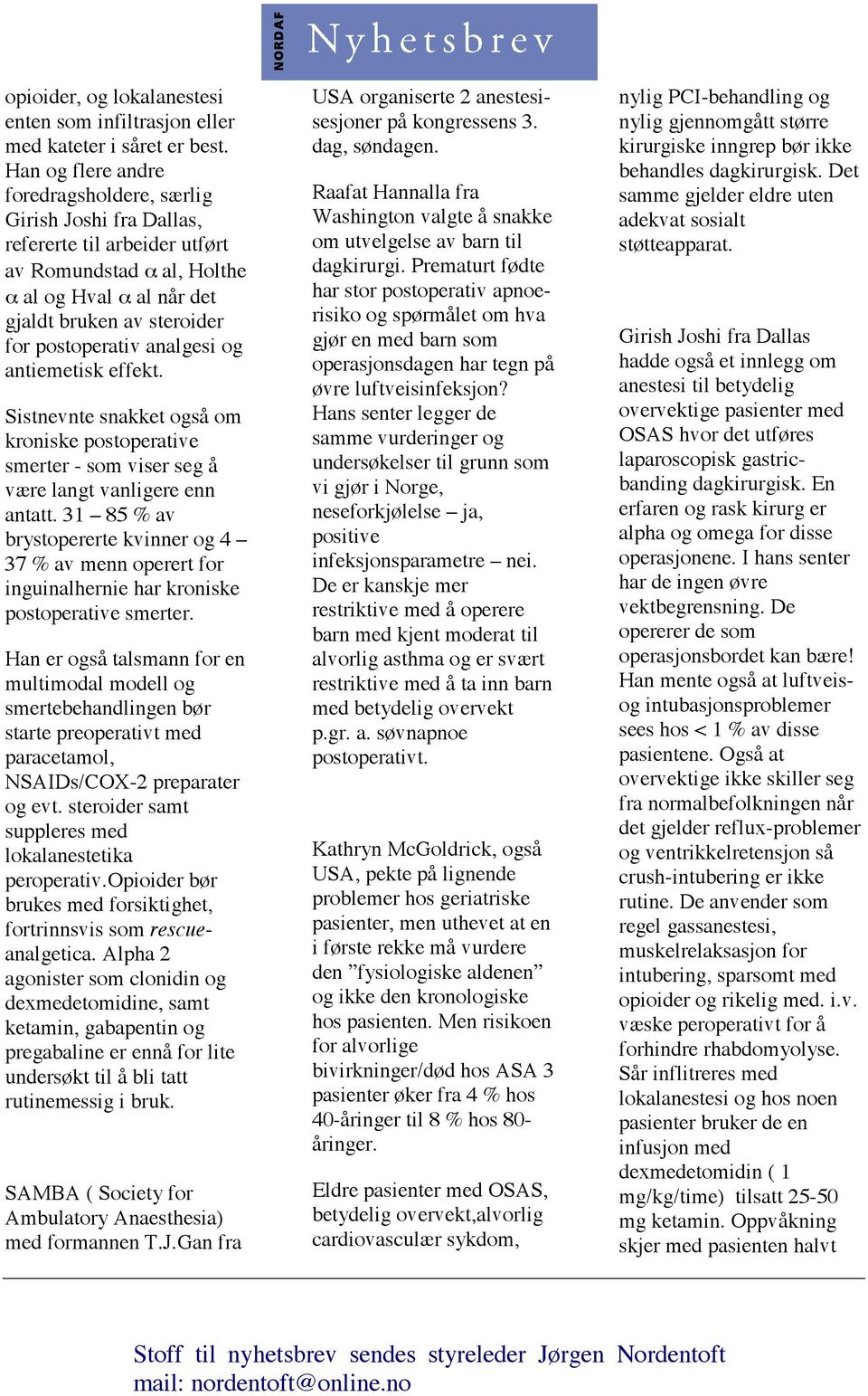 analgesi og antiemetisk effekt. Sistnevnte snakket også om kroniske postoperative smerter - som viser seg å være langt vanligere enn antatt.