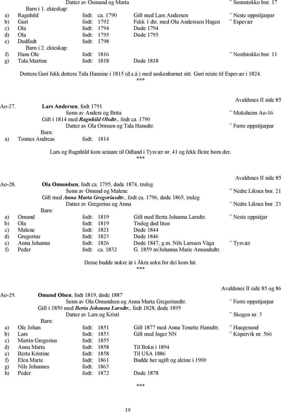 11 g) Tala Martine født: 1818 Døde 1818 Dottera Guri fekk dottera Tala Hansine i 1815 (d.s.å.) med søskenbarnet sitt. Guri reiste til Espevær i 1824. Ao-27.