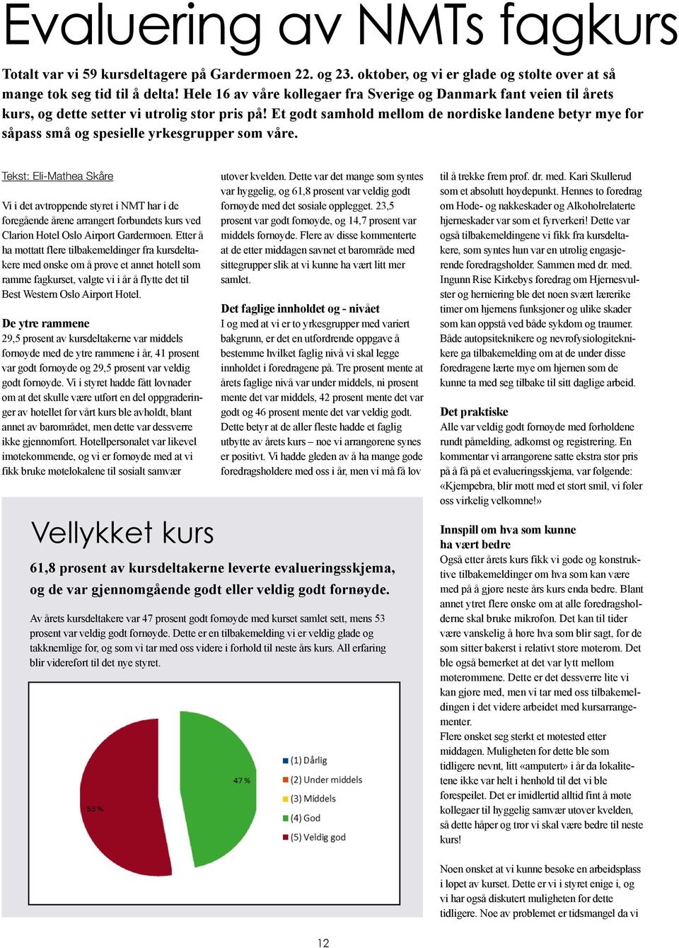 Et godt samhold mellom de nordiske landene betyr mye for såpass små og spesielle yrkesgrupper som våre.