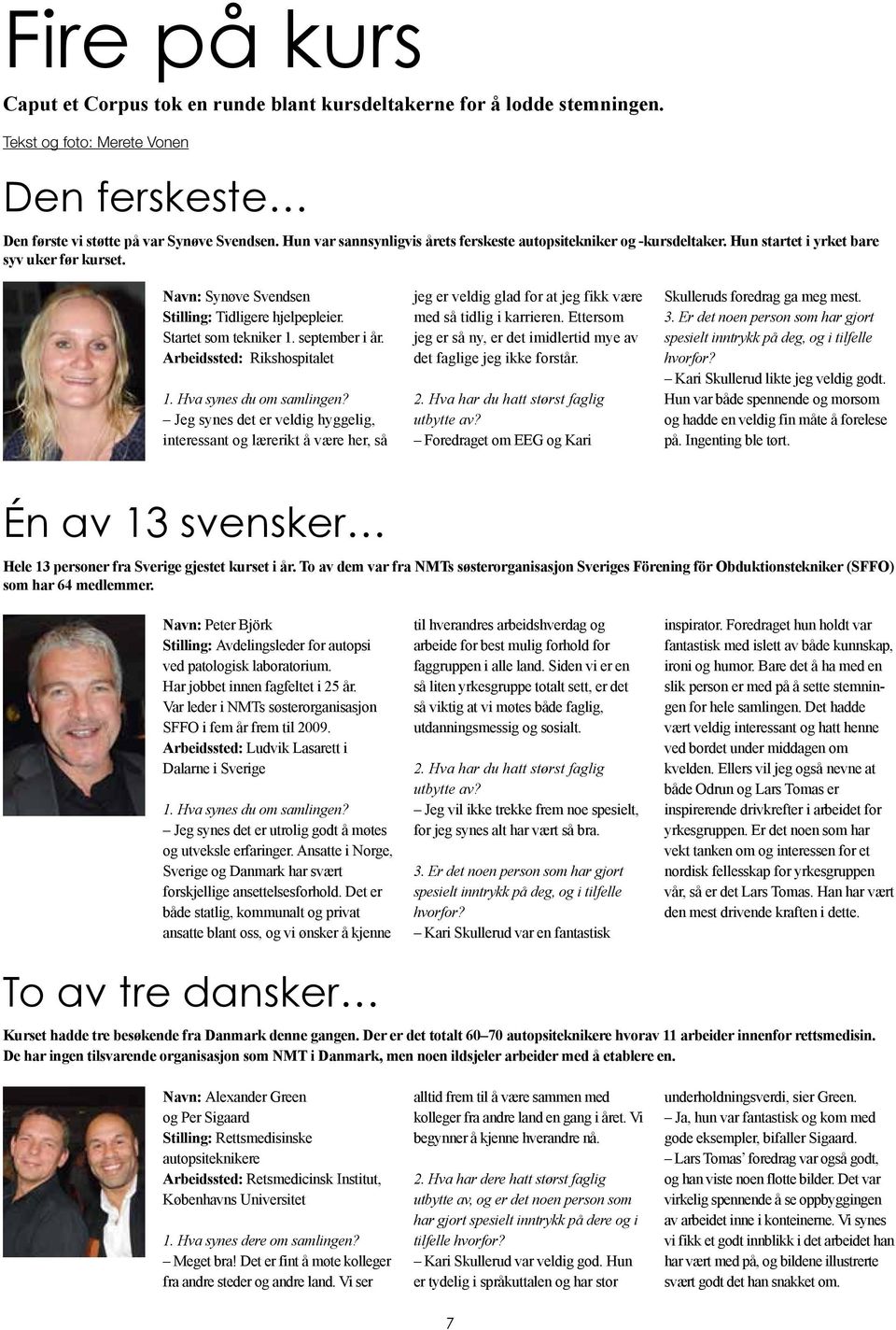 september i år. Arbeidssted: Rikshospitalet 1. Hva synes du om samlingen?