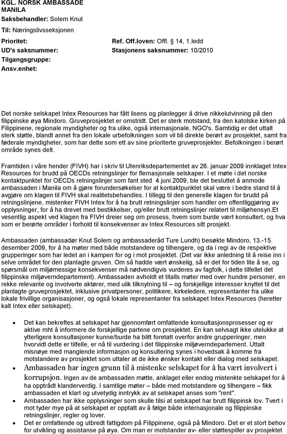 Det er sterk motstand, fra den katolske kirken på Filippinene, regionale myndigheter og fra ulike, også internasjonale, NGO's.