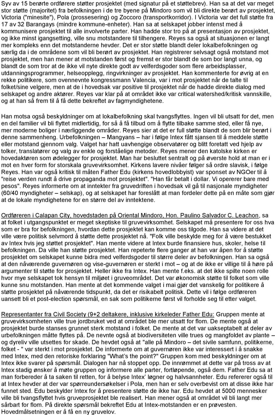 (transportkorridor). I Victoria var det full støtte fra 17 av 32 Barangays (mindre kommune-enheter). Han sa at selskapet jobber intenst med å kommunisere prosjektet til alle involverte parter.