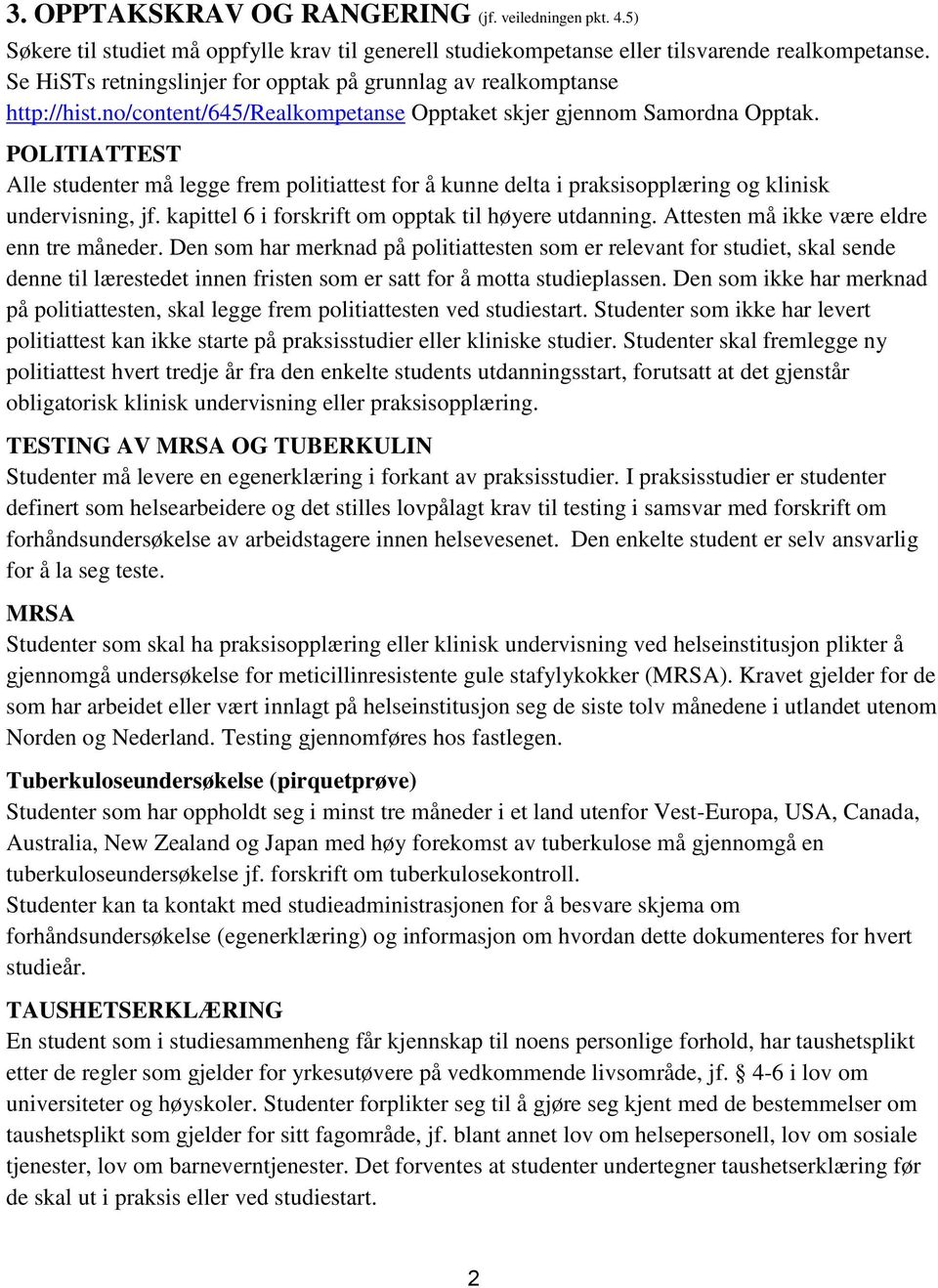 POLITIATTEST Alle studenter må legge frem politiattest for å kunne delta i praksisopplæring og klinisk undervisning, jf. kapittel 6 i forskrift om opptak til høyere utdanning.