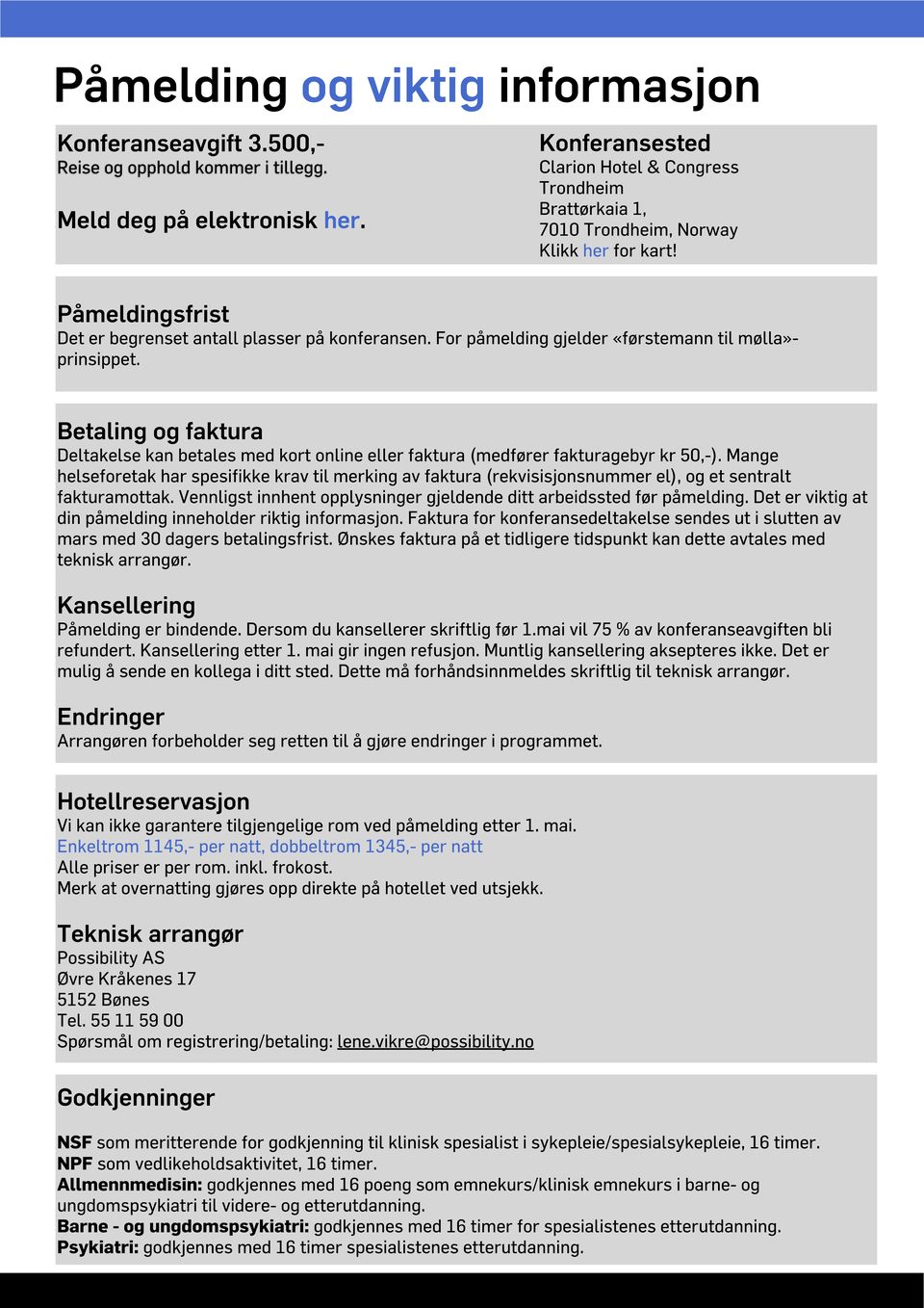 Betaling og faktura Deltakelse kan betales med kort online eller faktura (medfører fakturagebyr kr 50,-).