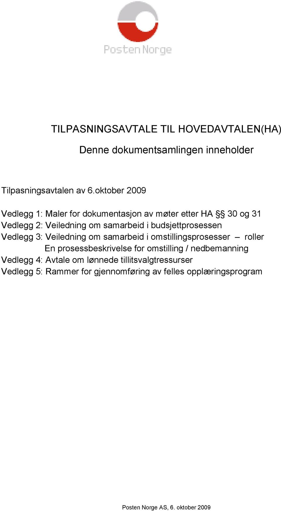 budsjettprosessen Vedlegg 3: Veiledning om samarbeid i omstillingsprosesser roller En prosessbeskrivelse for