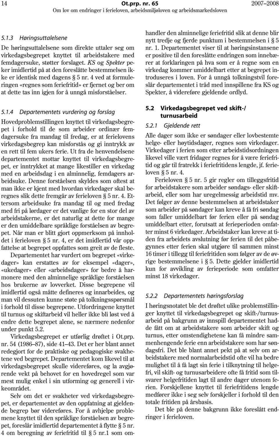 4 ved at formuleringen «regnes som feriefritid» er fjernet og ber om at dette tas inn igjen for å unngå misforståelser. 5.1.