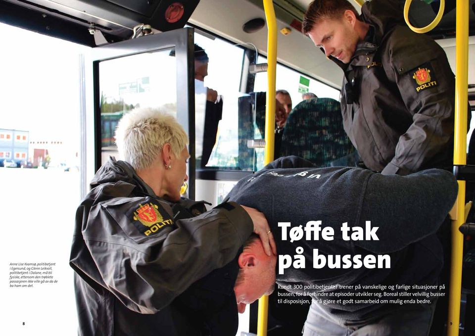 Tøffe tak på bussen Av Hilde Urdal Rundt 300 politibetjenter trener på vanskelige og farlige situasjoner på