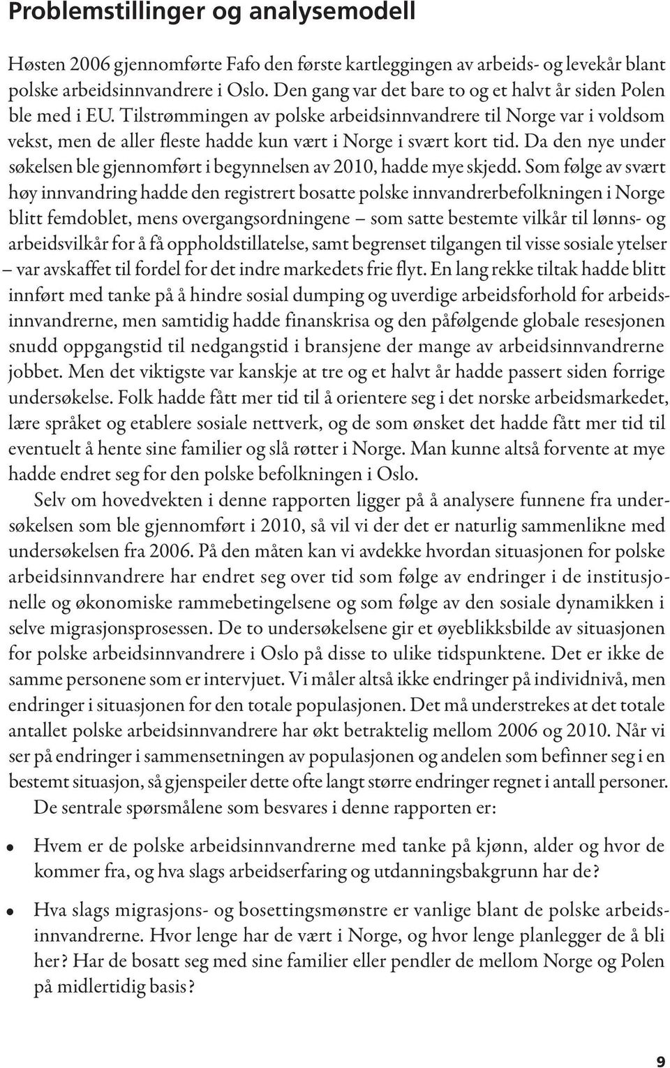 Tilstrømmingen av polske arbeidsinnvandrere til Norge var i voldsom vekst, men de aller fleste hadde kun vært i Norge i svært kort tid.