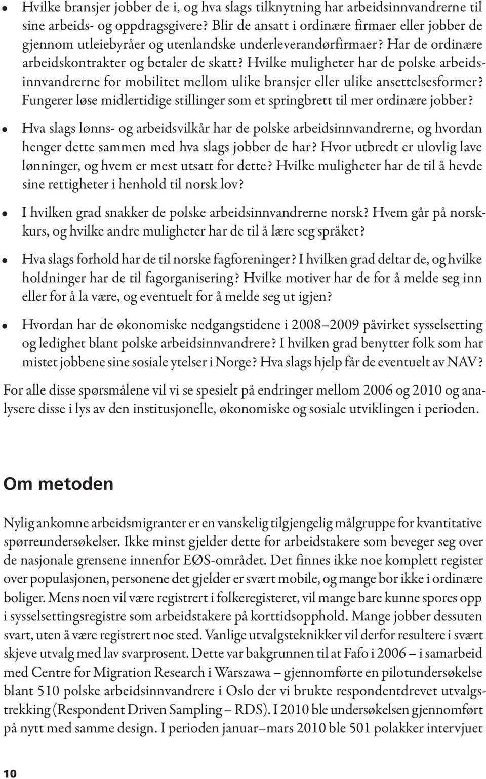 Hvilke muligheter har de polske arbeidsinnvandrerne for mobilitet mellom ulike bransjer eller ulike ansettelsesformer? Fungerer løse midlertidige stillinger som et springbrett til mer ordinære jobber?