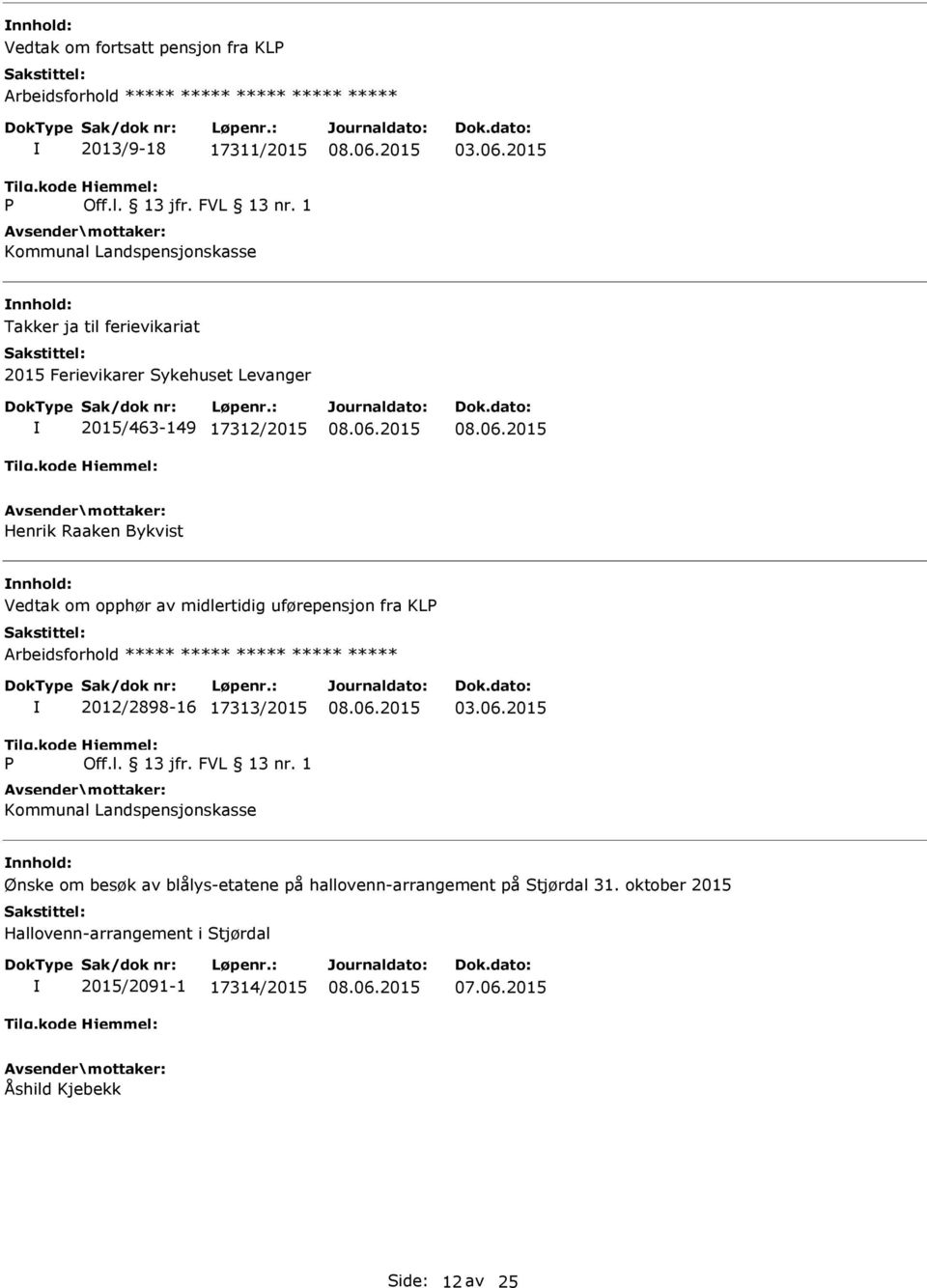 uførepensjon fra KLP P 2012/2898-16 17313/2015 Kommunal Landspensjonskasse Ønske om besøk av blålys-etatene på