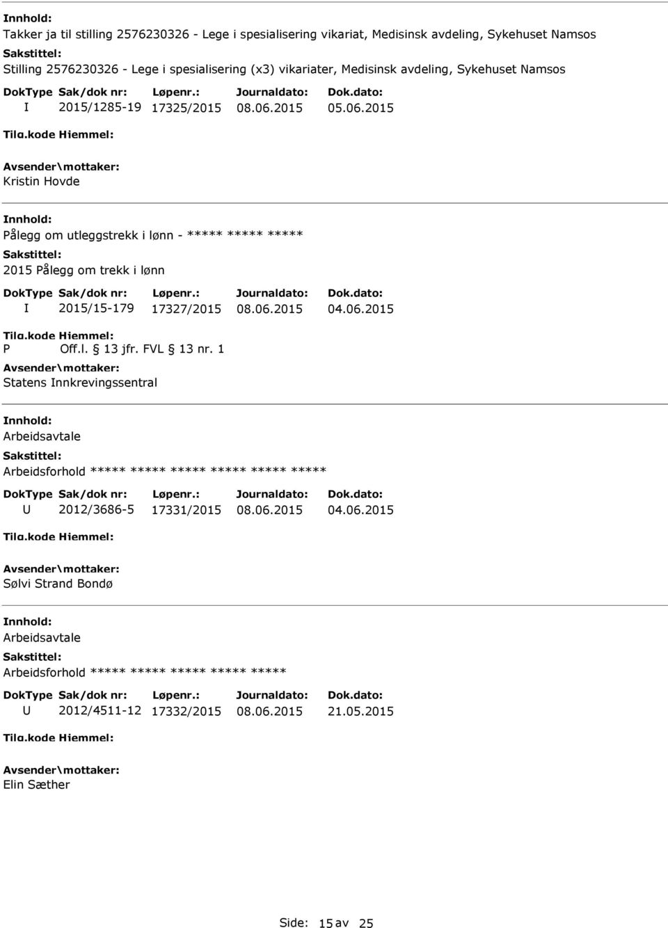 utleggstrekk i lønn - ***** ***** ***** 2015 Pålegg om trekk i lønn P 2015/15-179 17327/2015 Statens nnkrevingssentral 04.06.