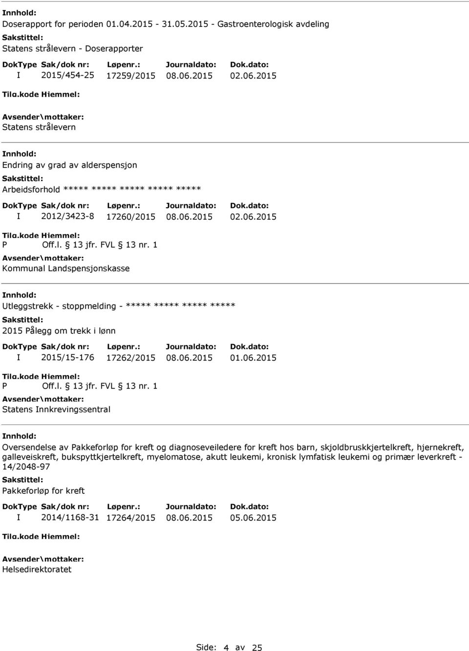 2015 tleggstrekk - stoppmelding - ***** ***** ***** ***** 2015 Pålegg om trekk i lønn P 2015/15-176 17262/2015 Statens nnkrevingssentral 01.06.