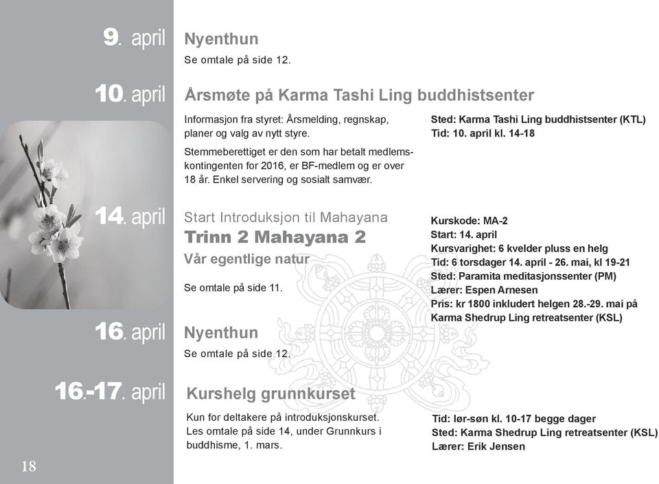 Enkel servering og sosialt samvær. 14. april 16. april 16.-17. april Start Introduksjon til Mahayana Trinn 2 Mahayana 2 Vår egentlige natur Se omtale på side 11. Nyenthun Se omtale på side 12.