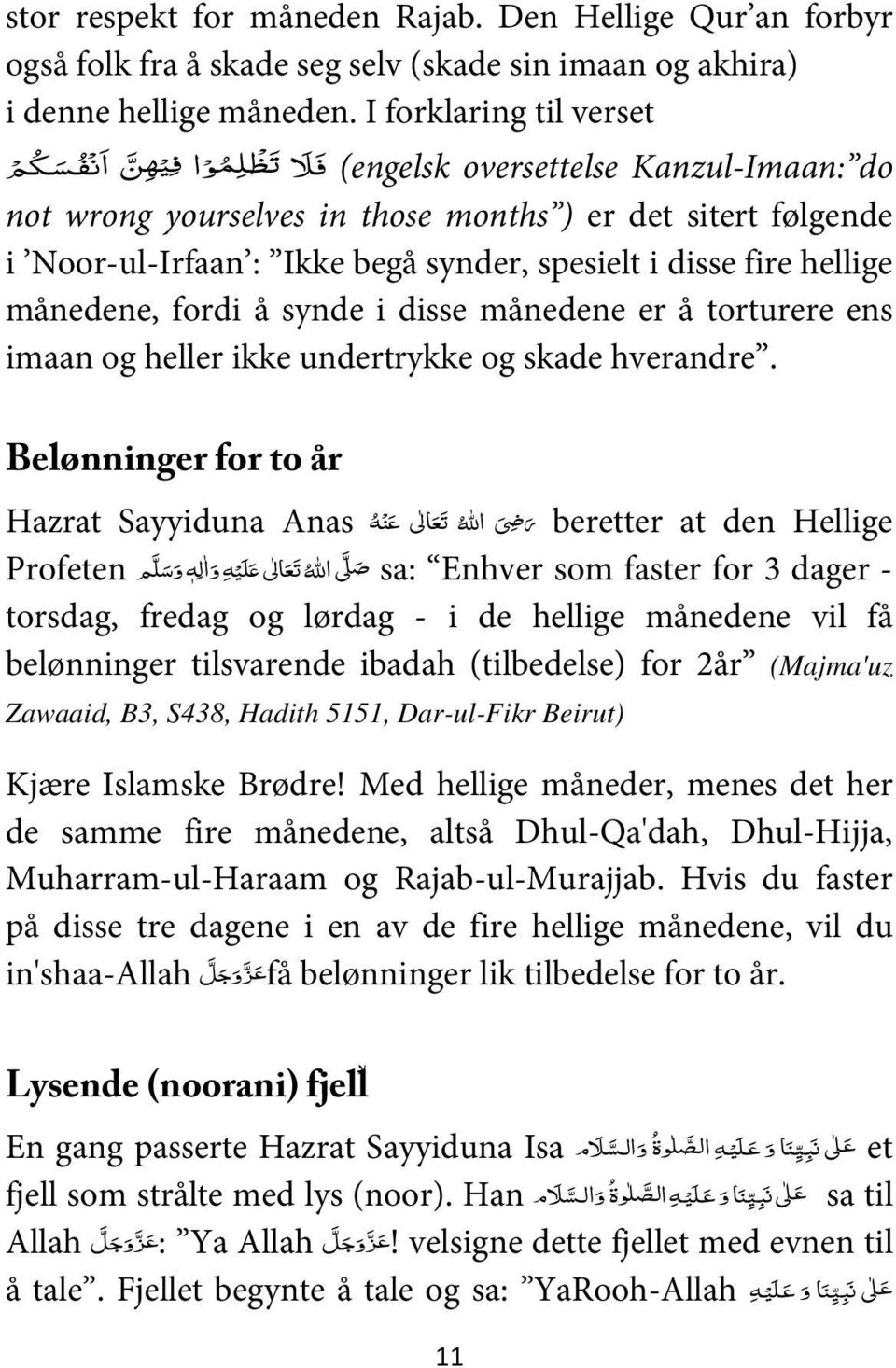 månedene, fordi å synde i disse månedene er å torturere ens imaan og heller ikke undertrykke og skade hverandre.