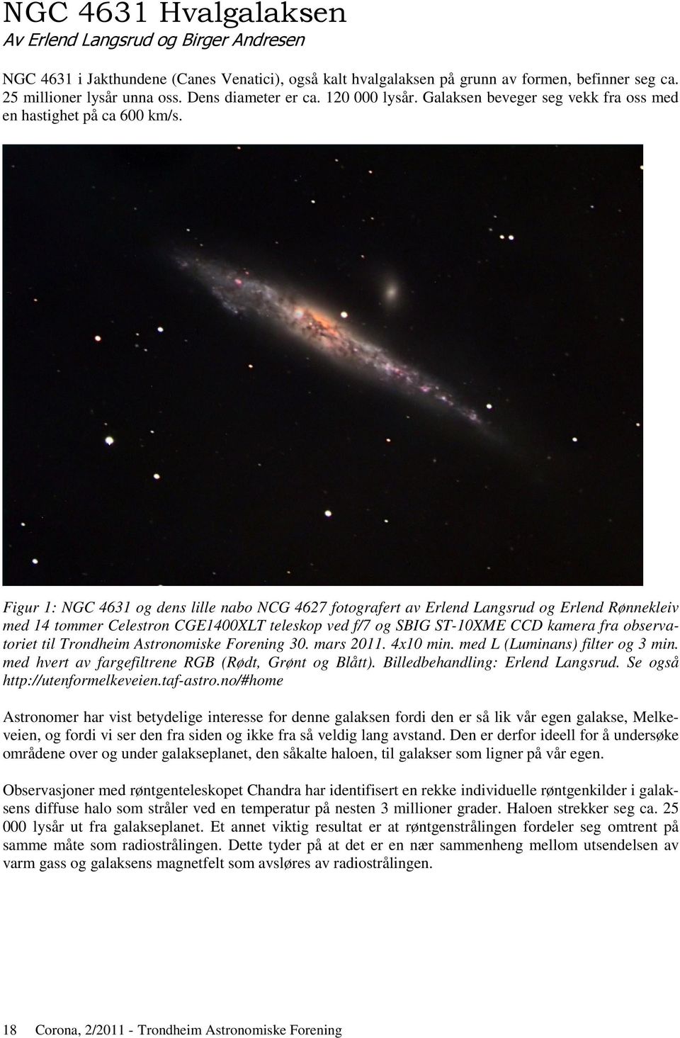 Figur 1: NGC 4631 og dens lille nabo NCG 4627 fotografert av Erlend Langsrud og Erlend Rønnekleiv med 14 tommer Celestron CGE1400XLT teleskop ved f/7 og SBIG ST-10XME CCD kamera fra observatoriet til