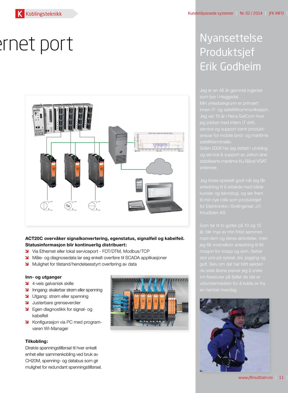 Erik Godheim Jeg er en 46 år gammel ingeniør som bor i Heggedal. Min yrkesbakgrunn er primært innen IT- og satellittkommunikasjon.