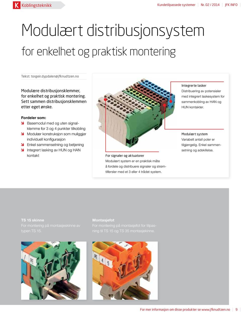 Integrerte lasker Distribuering av potensialer med integrert laskesystem for sammenkobling av HAN og HUN kontakter.