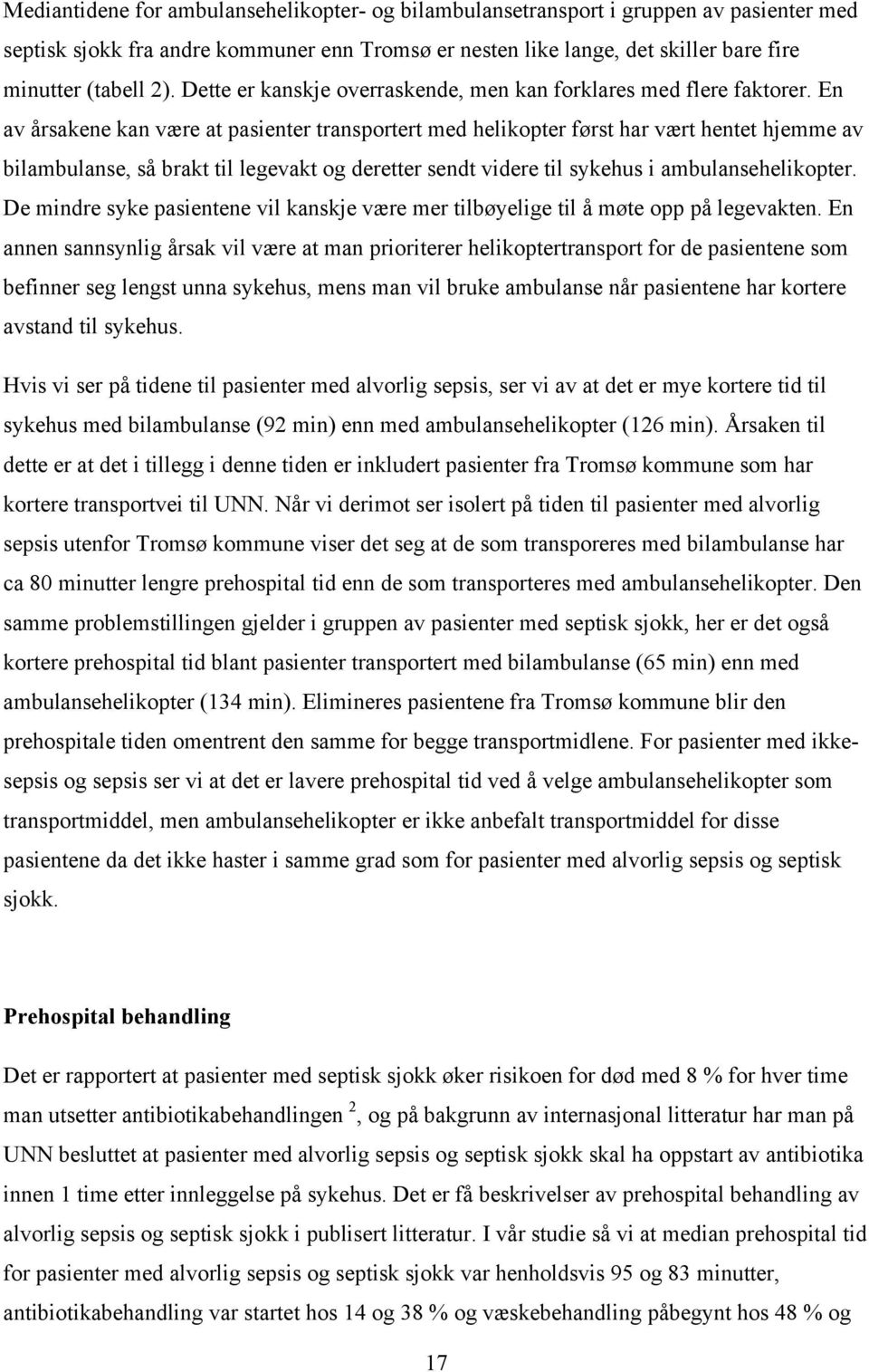 En av årsakene kan være at pasienter transportert med helikopter først har vært hentet hjemme av bilambulanse, så brakt til legevakt og deretter sendt videre til sykehus i ambulansehelikopter.