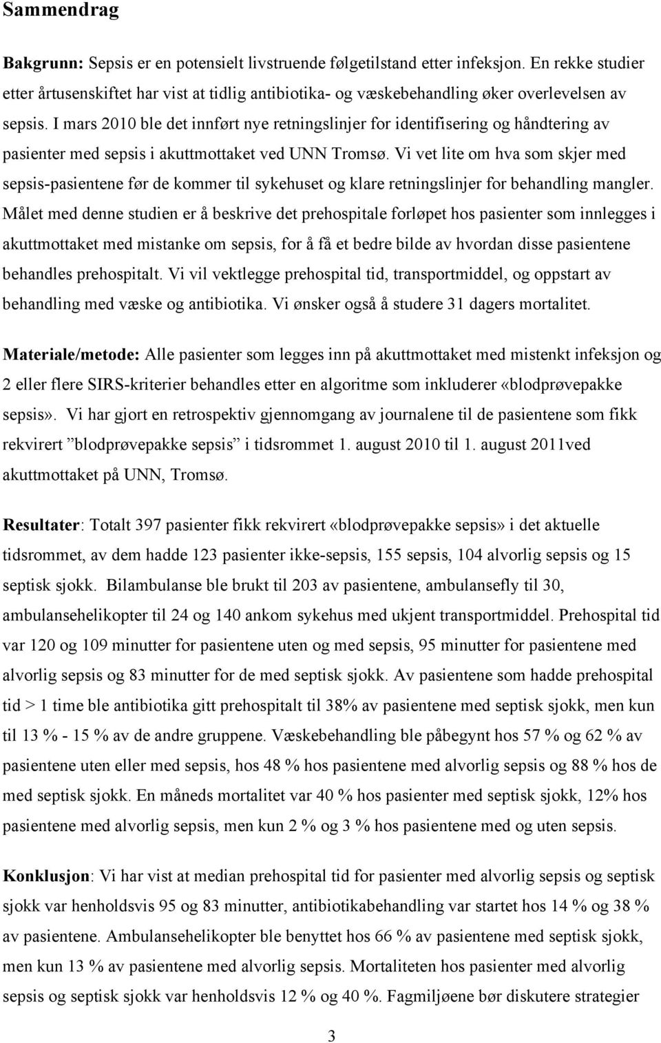 I mars 2010 ble det innført nye retningslinjer for identifisering og håndtering av pasienter med sepsis i akuttmottaket ved UNN Tromsø.