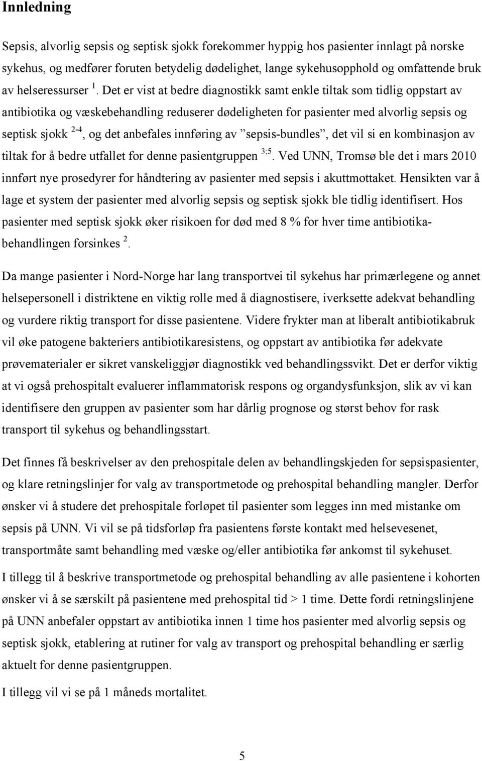 Det er vist at bedre diagnostikk samt enkle tiltak som tidlig oppstart av antibiotika og væskebehandling reduserer dødeligheten for pasienter med alvorlig sepsis og septisk sjokk 2-4, og det