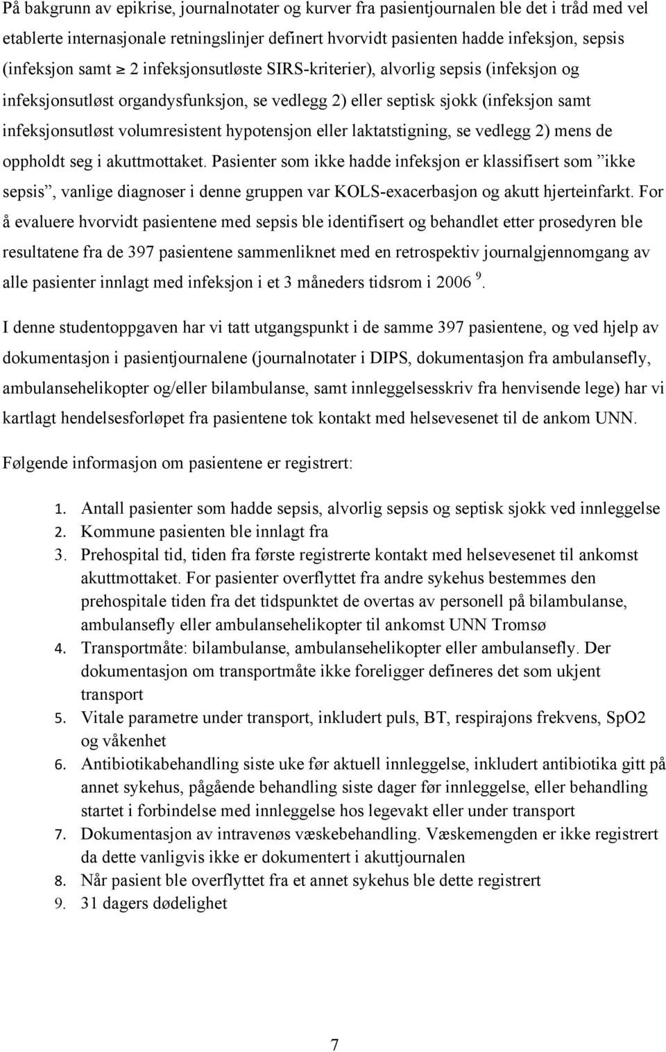 hypotensjon eller laktatstigning, se vedlegg 2) mens de oppholdt seg i akuttmottaket.