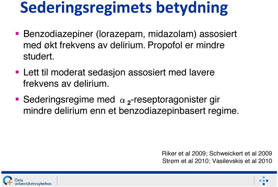 Propofol er mindre studert.! Lett til moderat sedasjon assosiert med lavere frekvens av delirium.