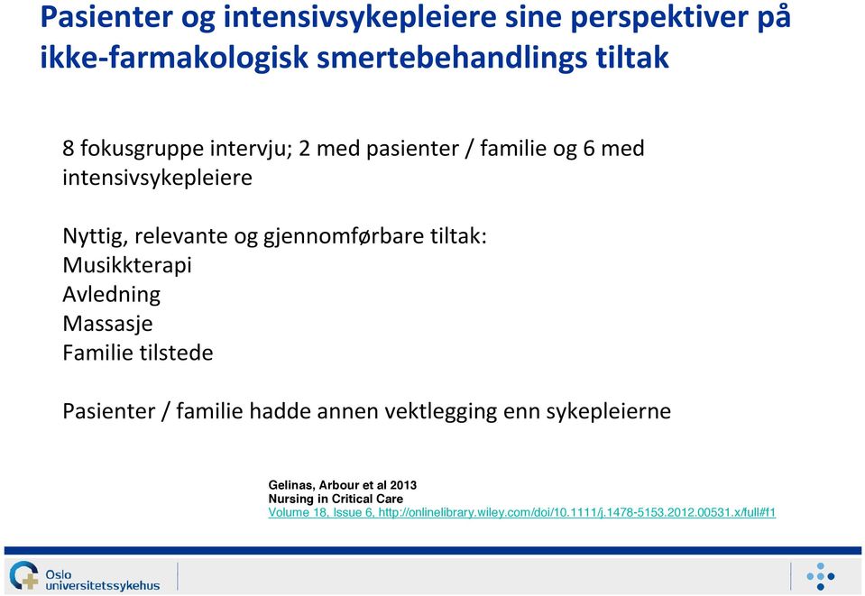 Musikkterapi Avledning Massasje Familie tilstede Pasienter / familie hadde annen vektlegging enn sykepleierne Gelinas,