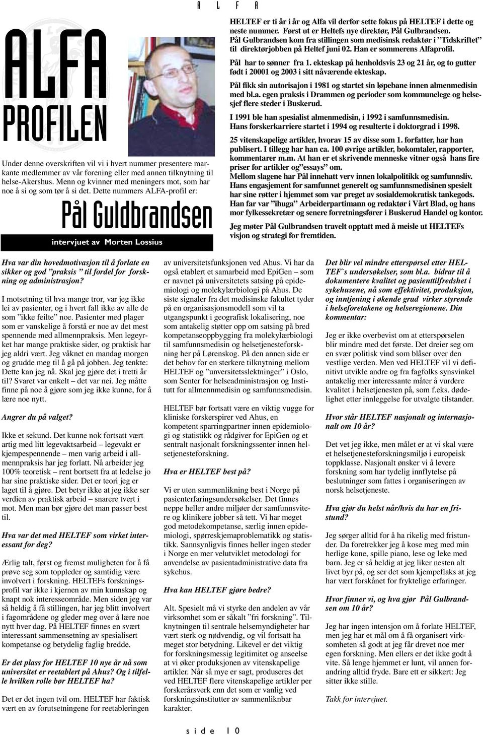 Dette nummers ALFA-profil er: Pål Guldbrandsen intervjuet av Morten Lossius HELTEF er ti år i år og Alfa vil derfor sette fokus på HELTEF i dette og neste nummer.