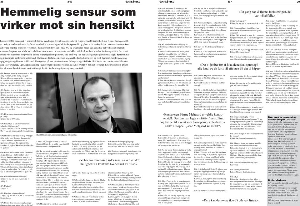 Noen uker senere kom det svære oppslag om hvor «vellykket» barnepornofilteret var i både VG og Dagbladet.