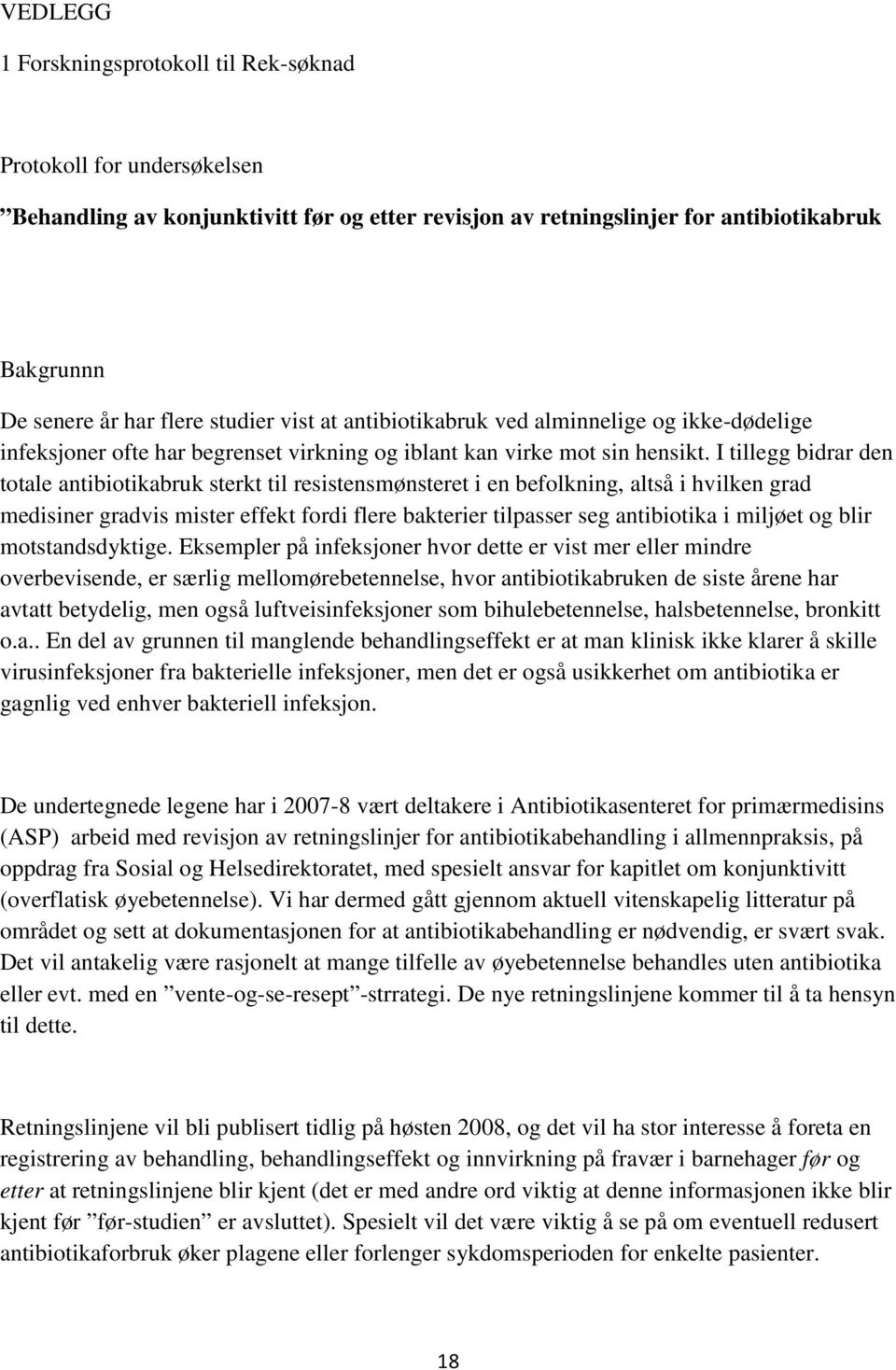 I tillegg bidrar den totale antibiotikabruk sterkt til resistensmønsteret i en befolkning, altså i hvilken grad medisiner gradvis mister effekt fordi flere bakterier tilpasser seg antibiotika i