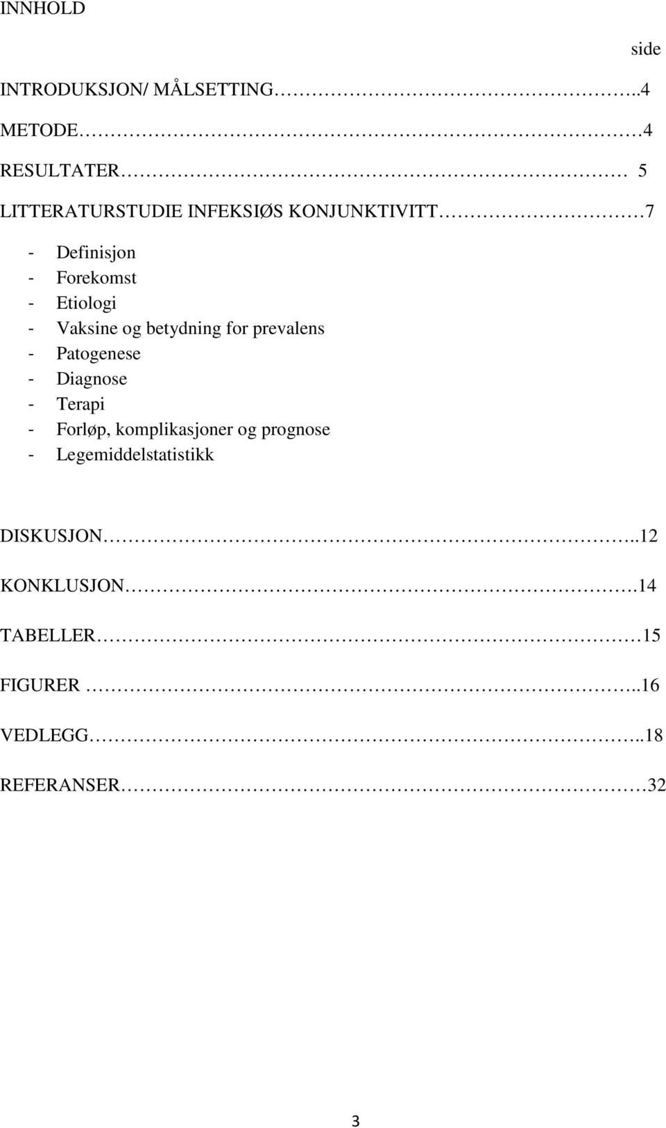 Forekomst - Etiologi - Vaksine og betydning for prevalens - Patogenese - Diagnose -