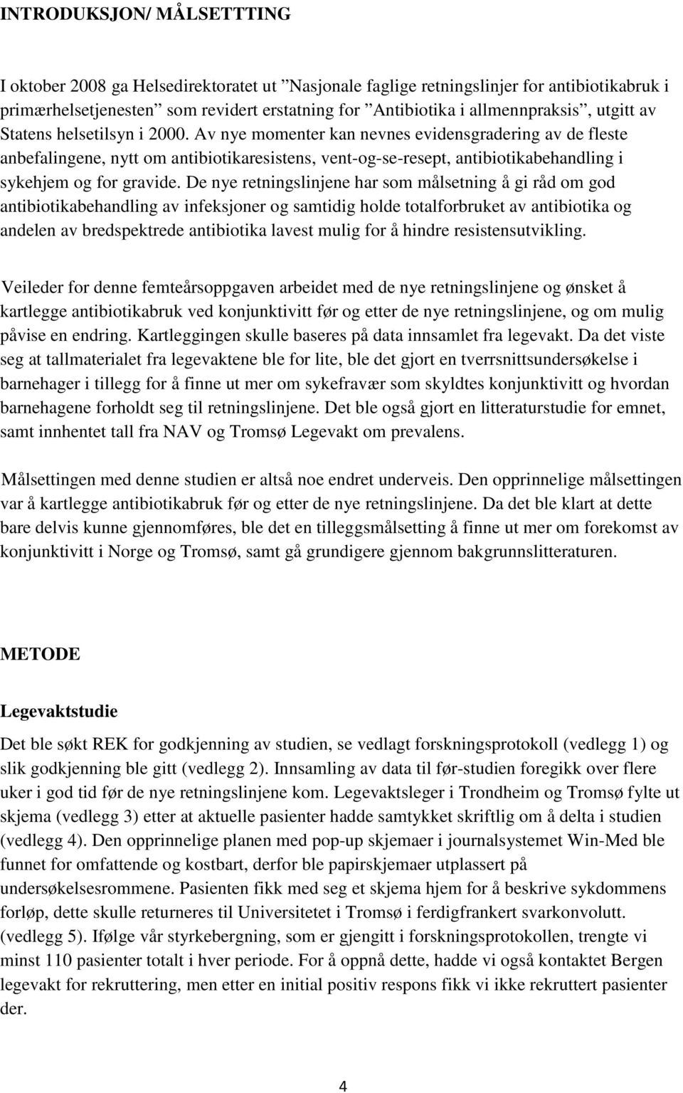 Av nye momenter kan nevnes evidensgradering av de fleste anbefalingene, nytt om antibiotikaresistens, vent-og-se-resept, antibiotikabehandling i sykehjem og for gravide.