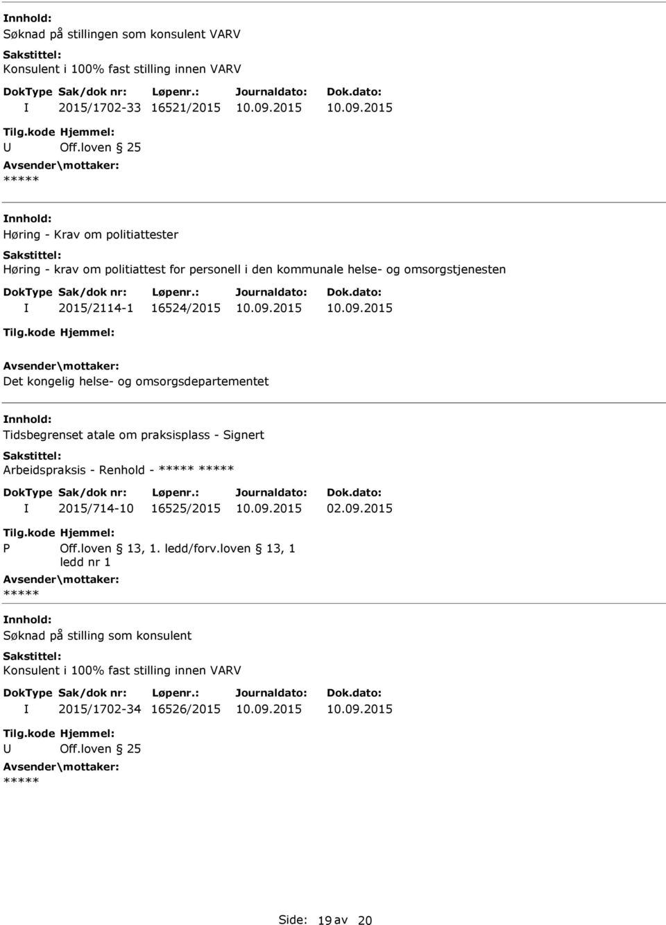 kongelig helse- og omsorgsdepartementet Tidsbegrenset atale om praksisplass - Signert Arbeidspraksis - Renhold - ***** ***** 2015/714-10 16525/2015 02.09.2015 Tilg.