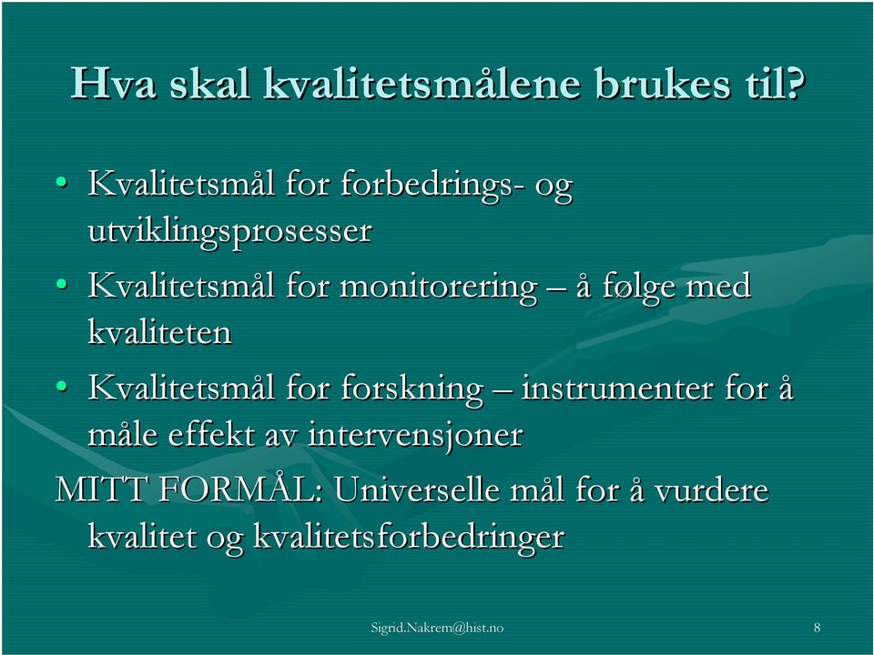 monitorering å følge med kvaliteten Kvalitetsmål l for forskning instrumenter for å